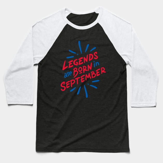 legends are born in september Baseball T-Shirt by yazriltri_dsgn